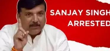 AAP MP Sanjay Singh arrested